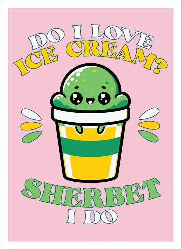 Do I love ice cream? Sherbet I do