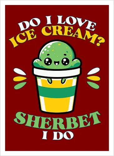 Do I love ice cream? Sherbet I do