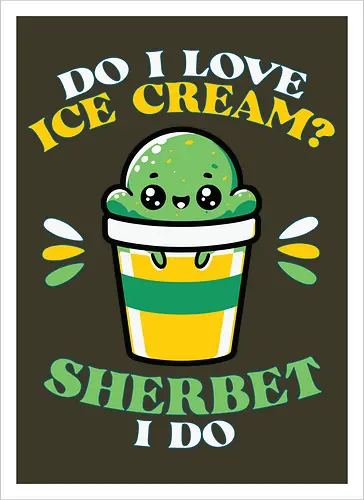 Do I love ice cream? Sherbet I do