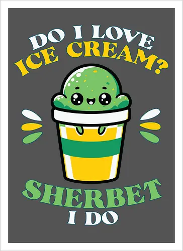 Do I love ice cream? Sherbet I do