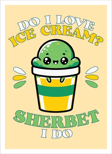 Do I love ice cream? Sherbet I do