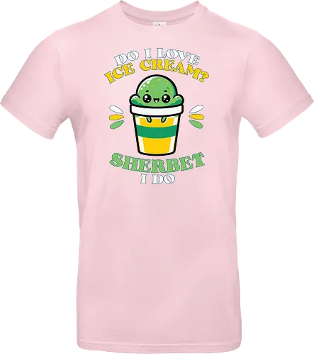 Do I love ice cream? Sherbet I do