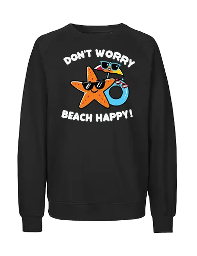 Don't Worry, Beach Happy - starfish, sunglasses, beach, floatie, humor, summer, vacation, cartoon, playful - Fairtrade Sweatshirt