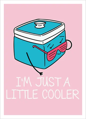 I'm Just a Little Cooler