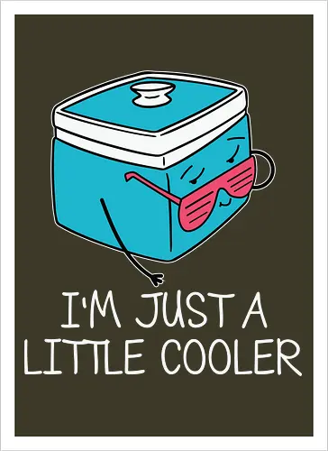 I'm Just a Little Cooler