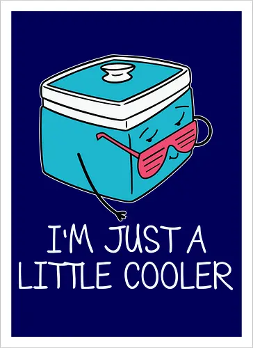 I'm Just a Little Cooler