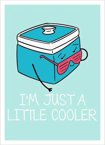 I'm Just a Little Cooler