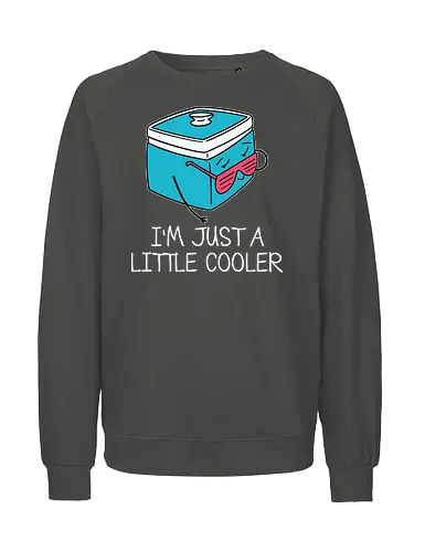 I'm Just a Little Cooler - cooler, cartoon, sunglasses, humor, pun, typography, fun, playful, caption, character - Fairtrade Sweatshirt
