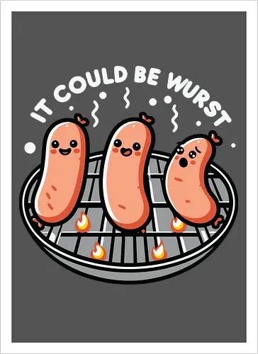 It could be wurst