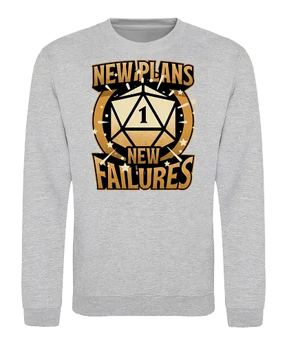 RPG Plan Failure - Rpg, Role-play, Role-playing, Fail, Failures, Failure, Game Night, Adventure, Fantasy, Dungeon Master, Dungeon, D20, Dice, Pen and Paper, Critical Hit, Tabletop - Sweatshirt