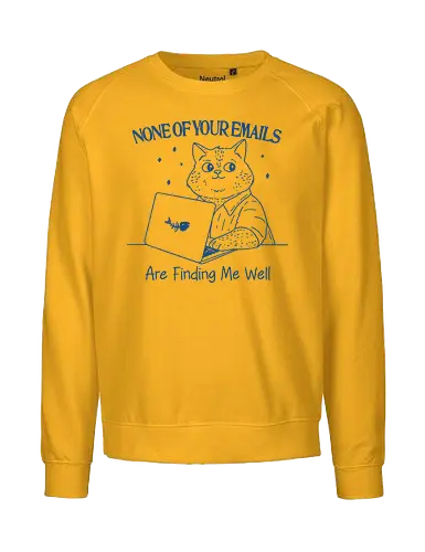 None of Your Emails - none of your emails, email, are finding me well, cat, cats, fun, funny, meme, sarcastic, sarcasm, humor, meme, minimalist - Fairtrade Sweatshirt