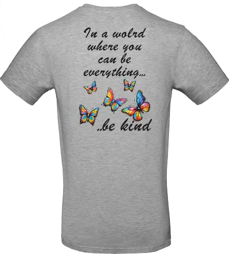 In a world where you can be everything... be kind 