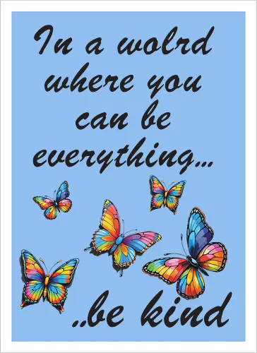 In a world where you can be everything... be kind 