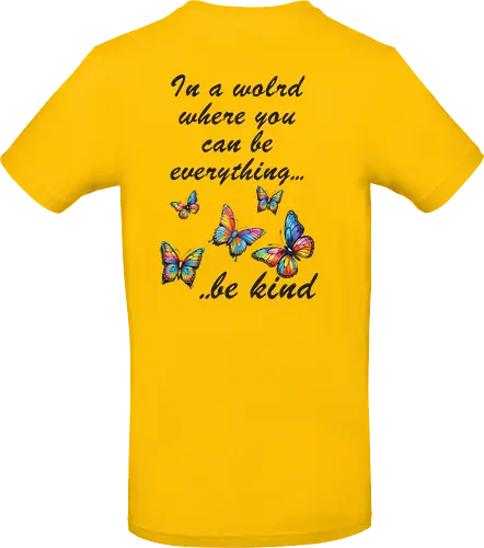 In a world where you can be everything... be kind 