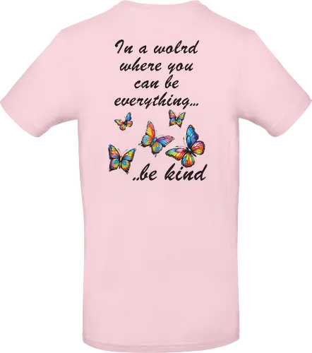 In a world where you can be everything... be kind 