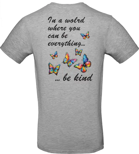 In a world where you can be everything... be kind 