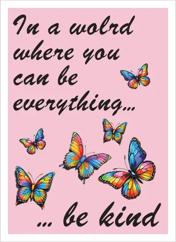 In a world where you can be everything... be kind 