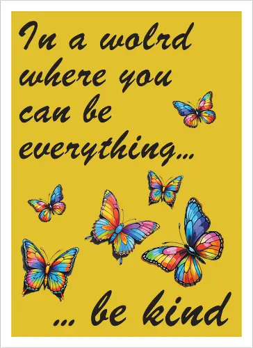 In a world where you can be everything... be kind 