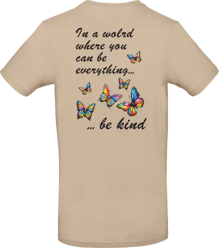 In a world where you can be everything... be kind 
