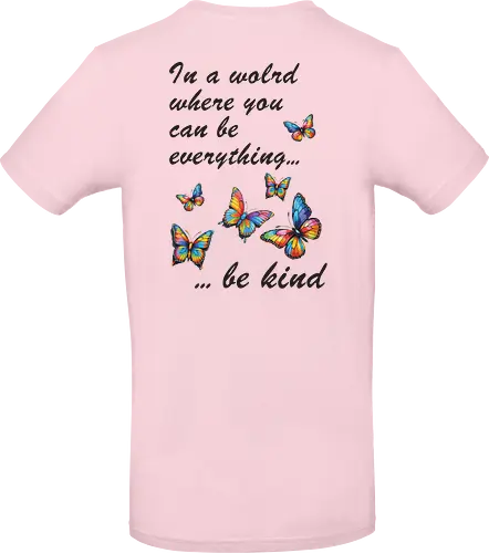 In a world where you can be everything... be kind 