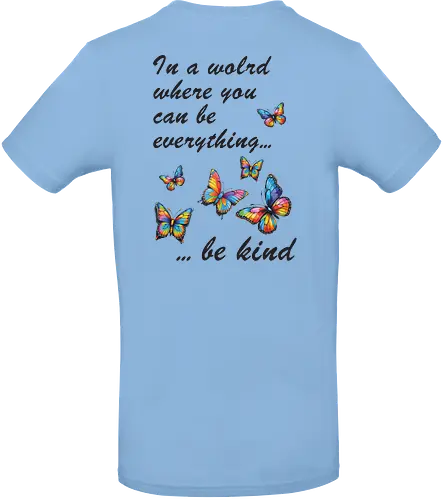 In a world where you can be everything... be kind 