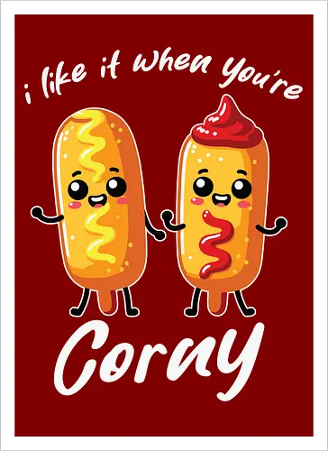 I like it when you're corny