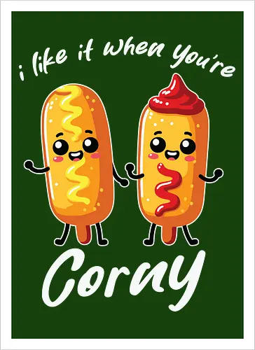 I like it when you're corny