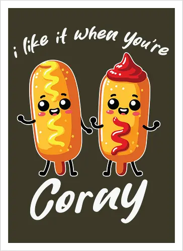 I like it when you're corny