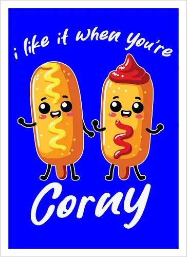 I like it when you're corny