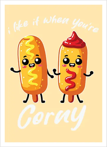 I like it when you're corny