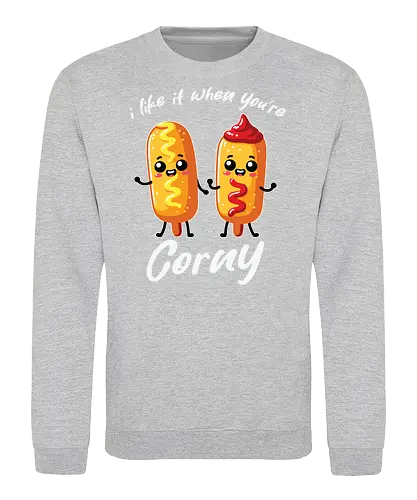 I like it when you're corny - corndogs, cartoon, cute, food, humor, ketchup, mustard, funny, playful, characters - Sweatshirt