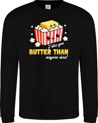 I like you butter than anyone else!
