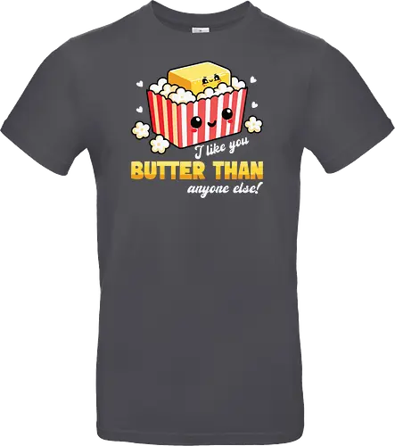 I like you butter than anyone else!