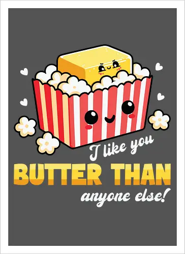 I like you butter than anyone else!