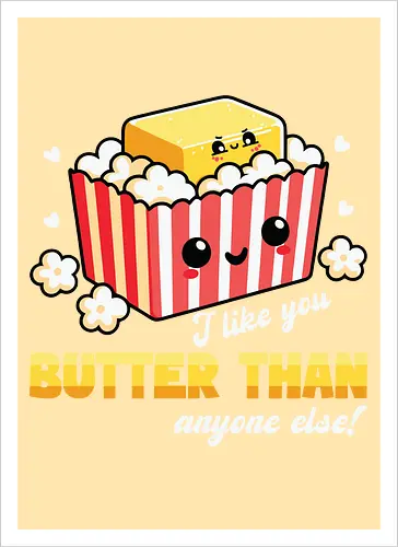 I like you butter than anyone else!