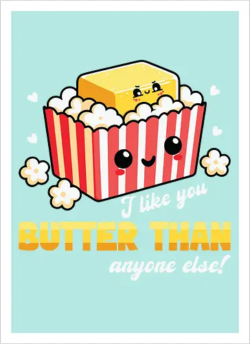 I like you butter than anyone else!