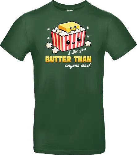 I like you butter than anyone else!