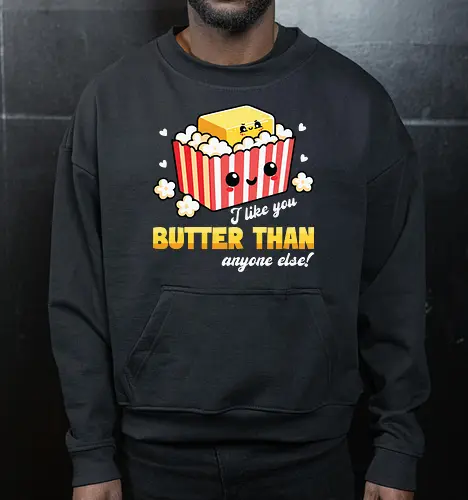 I like you butter than anyone else!