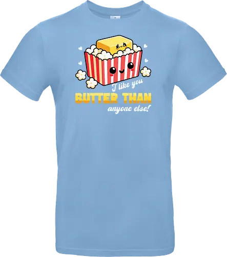 I like you butter than anyone else!