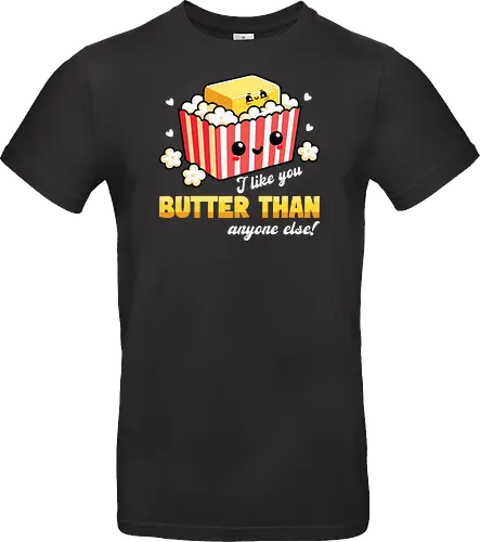 I like you butter than anyone else!