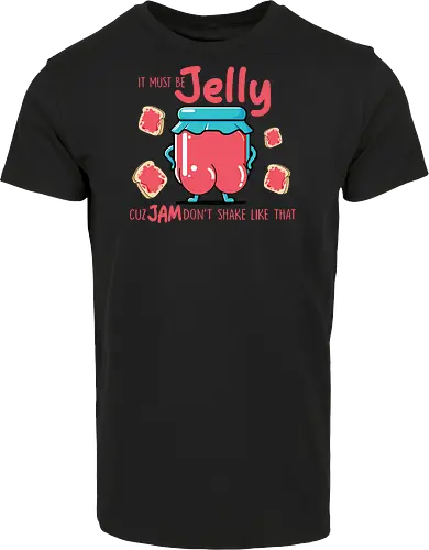 It must be jelly cuz jam don't shake like that 