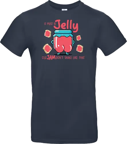 It must be jelly cuz jam don't shake like that 
