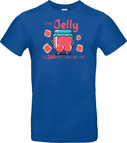 It must be jelly cuz jam don't shake like that 