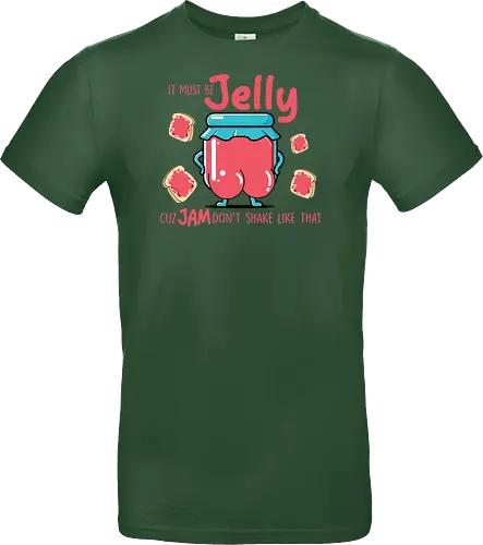 It must be jelly cuz jam don't shake like that 