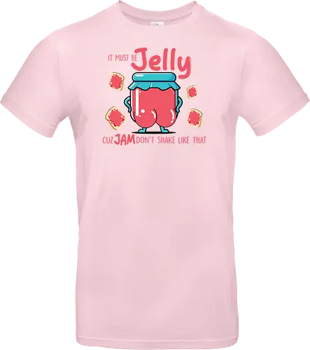 It must be jelly cuz jam don't shake like that 