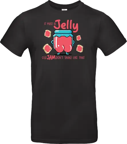 It must be jelly cuz jam don't shake like that 