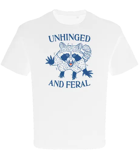 Unhinged and Feral