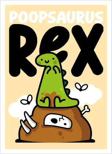Poopsaurus Rex