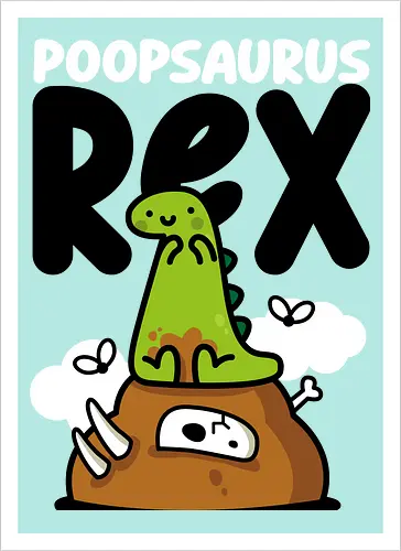 Poopsaurus Rex