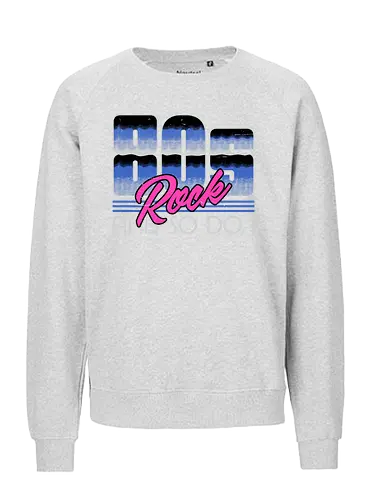 80s Rock Quote - sarcastic, 80s, 90s, lettering, vintage, retro, quote, fun, funny, cool, joke, colorful, grunge, gen x, Millennial, wise, beautiful, gorgeous - Fairtrade Sweatshirt
